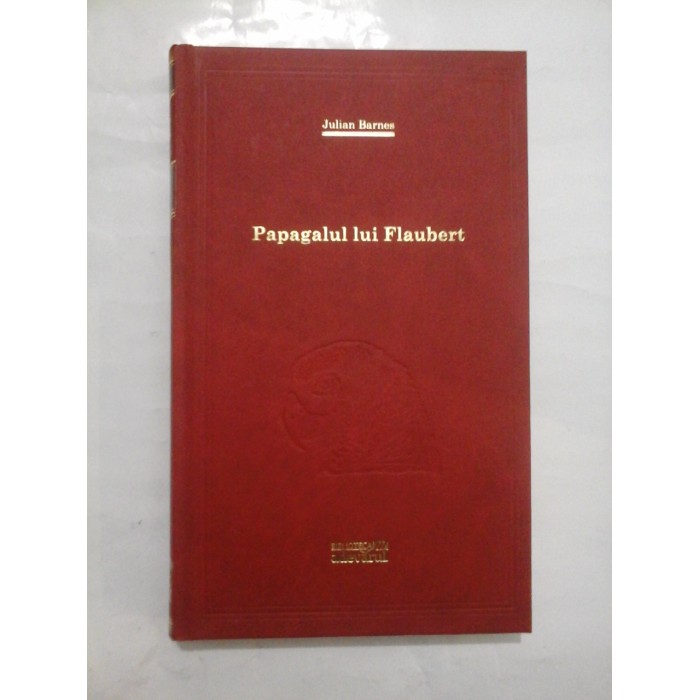 Papagalul  lui  Flaubert (colectia Adevarul)   -  Julian Barnes 
